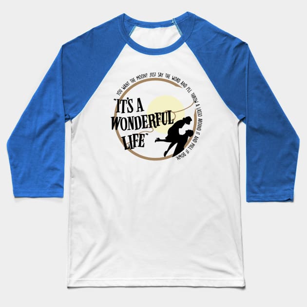 you want the moon just say the it’s a wonderful life movie Baseball T-Shirt by ladep